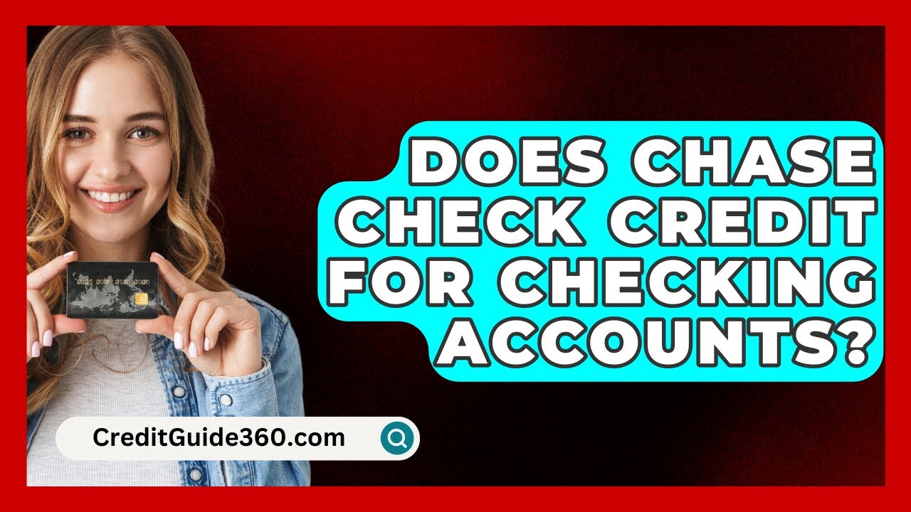 Does Chase Check Credit To Open Checking Account Does Chase Check Credit for Checking Accounts? - CreditGuide360.com