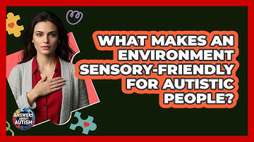 What Makes An Environment Sensory-friendly For Autistic People? - Answers About Autism