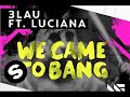 3LAU - We Came To Bang feat. Luciana (Original Mix)