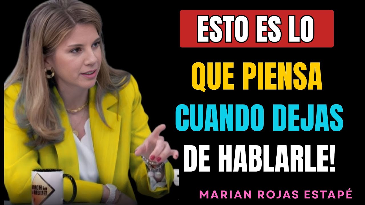 DEBES VER: UNA MUJER HARÁ ESTO CUANDO DEJES DE HABLARLE | MARIAN ROJAS ESTAPE