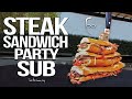 The Ultimate Steak Sandwich (Giant Party Sub!) | SAM THE COOKING GUY 4K