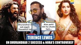 Terence Lewis Speaks on Dhurandhar 2's record breaking success & Nora Fatehi's Controversy