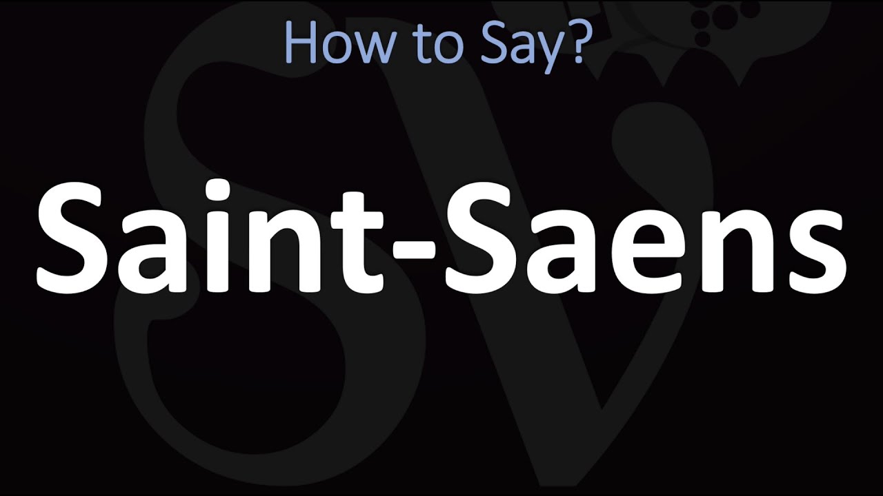 How To Pronounce Saint-Saens? (Correctly)