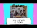 Mukbang with Fast Talks! ft. with friends!