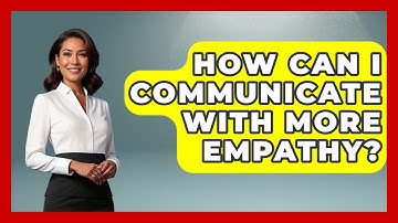 How Can I Communicate With More Empathy? - Anecdotes in Quotation