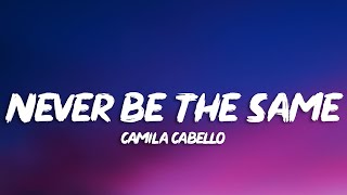 Camila Cabello - Never Be the Same (Lyrics)