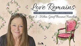 Let’s Make a Grief Journal Together | Love Remains – Part 2