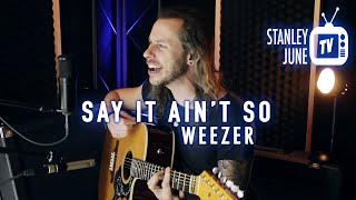 Say It Ain't So - Weezer (Stanley June Acoustic Cover)