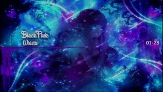 【Nightcore】 BlackPink - Whistle