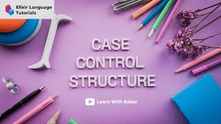 Elixir programming tutorial: Case Control Structure