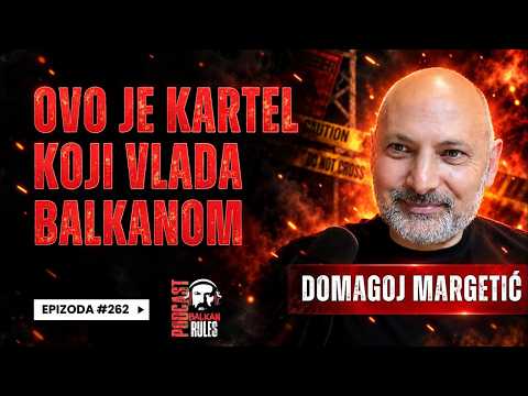 Balkan Rules Podcast Ep.262 - Domagoj Margetić - Ovo je kartel koji vlada Balkanom