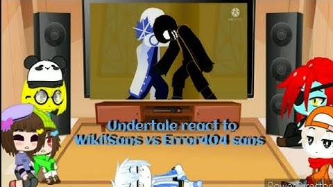 Undertale react to Wiki!sans vs Error404!sans