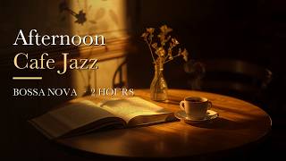 Afternoon Cafe Jazz — Warm Bossa Nova for Reading, Studying & Slow Hours | 2 Hours
