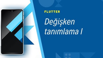 Dart Dilinde Değişken Tanımlama - Flutter Temelleri