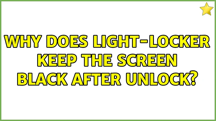 Ubuntu: Why does light-locker keep the screen black after unlock?