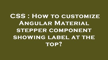 CSS : How to customize Angular Material stepper component showing label at the top?