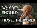 Why You Should Travel The World for a Year