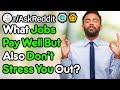 What's Your Well Paying Low Stress Job Of Choice? (r/AskReddit)