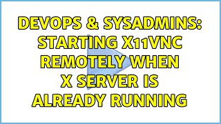 DevOps & SysAdmins: Starting x11vnc remotely when X server is already running (5 Solutions!!) Wealth
