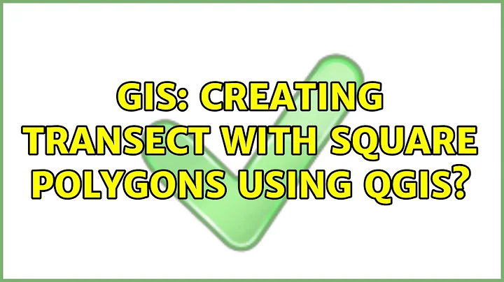 GIS: Creating transect with square polygons using QGIS?