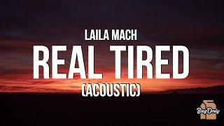 Laila Mach - Real Tired (Acoustic) (Lyrics) \