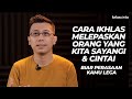 Cara IKHLAS Melepaskan Orang yang Kita Sayangi & Cintai