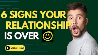 6 Signs Your Relationship Is Over!! #smartpeople