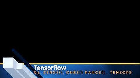 04. Tensorflow Basic - Creating tensors using tf.zeros(), tf.ones() and tf.range() in Tensorflow