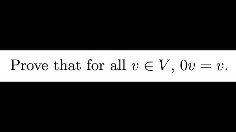 Linear Algebra - Prove that 0v = 0
