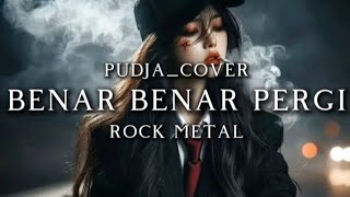 🎵Pudja_Benar benar pergi_(rock metal)