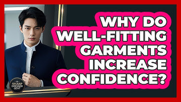 Why Do Well-Fitting Garments Increase Confidence?