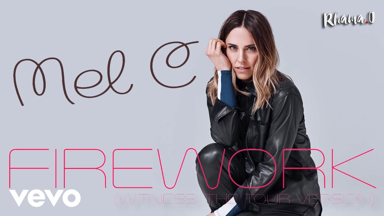 Mel C - Firework (Witness: The Tour Version) Mel C - Firework (Witness: The Tour Version)