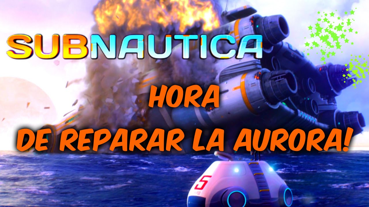 SUBNAUTICA - Hora de reparar la Aurora! #07 - Gameplay Español HD - YouTube