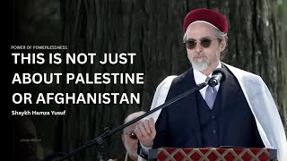 Look at Palestine and Afghanistan - Shaykh Hamza Yusuf