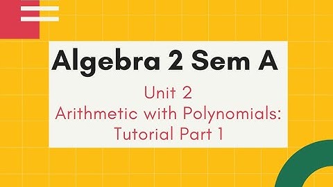 Algebra 2 Sem A U2 Arithmetic with Polynomials Tutorial P1
