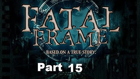 Fatal Frame part 15 (no commentary)