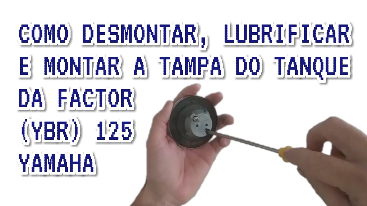 COMO DESMONTAR, LUBRIFICAR E MONTAR A TAMPA DO TANQUE DA FACTOR YBR 125 YAMAHA