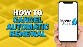 How To Cancel Automatic Renewal on Rosetta Stone (Quick Tutorial)