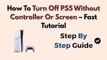 How To Turn Off PS5 Without Controller Or Screen – Fast Tutorial