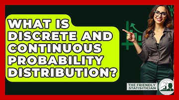 What Is Discrete And Continuous Probability Distribution? - The Friendly Statistician