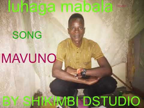 LUHAGA  MABALA SONG BAHEHI MAVUNO by shikimbi studio shilima