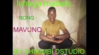 LUHAGA- MABALA SONG BAHEHI MAVUNO by shikimbi studio shilima