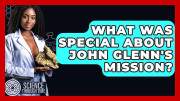 What Was Special About John Glenn