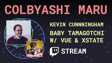 Baby Tamagotchi with Vue & Xstate ft Kevin Cunningham - Colbyashi Maru