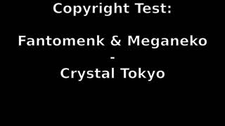 Fantomenk & Meganeko - Crystal Tokyo Copyright Test