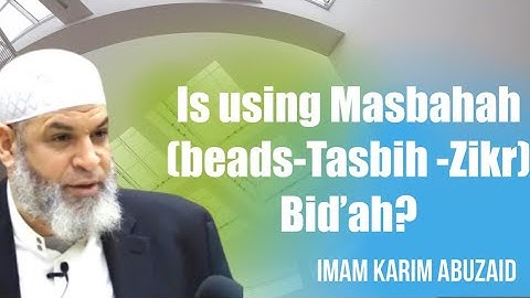 Is using Masbahah (beads-Tasbih -Zikr) Bid’ah?