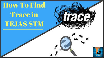 How to find trace in TEJAS STM