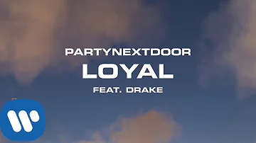 PARTYNEXTDOOR - Loyal (feat. Drake) [Official Audio]