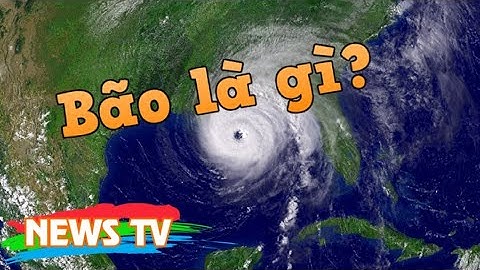 Bão là gì? Bão hình thành như thế nào và vì sao có bão?