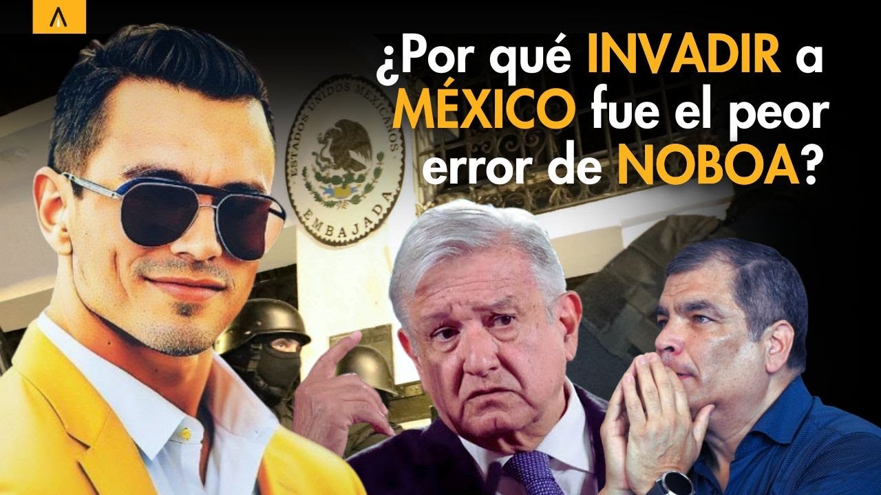 Por esto MÉXICO NO le perdona a NOBOA la INVASIÓN a su embajada.